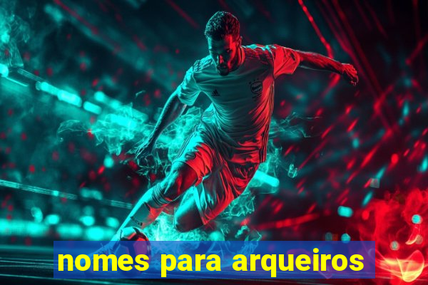 nomes para arqueiros